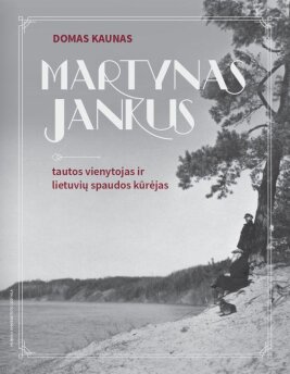 Martynas Jankus: tautos vienytojas ir lietuvių spaudos kūrėjas