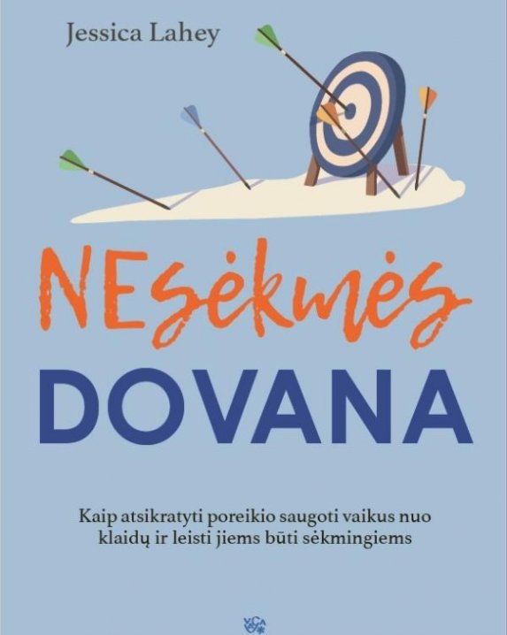 "Nesėkmės dovana. Kaip atsikratyti poreikio saugoti vaikus nuo klaidų ir leisti jiems būti...