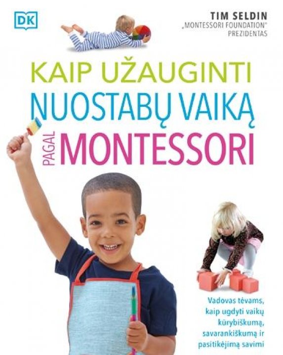 "Kaip užauginti nuostabų vaiką pagal Montessori"